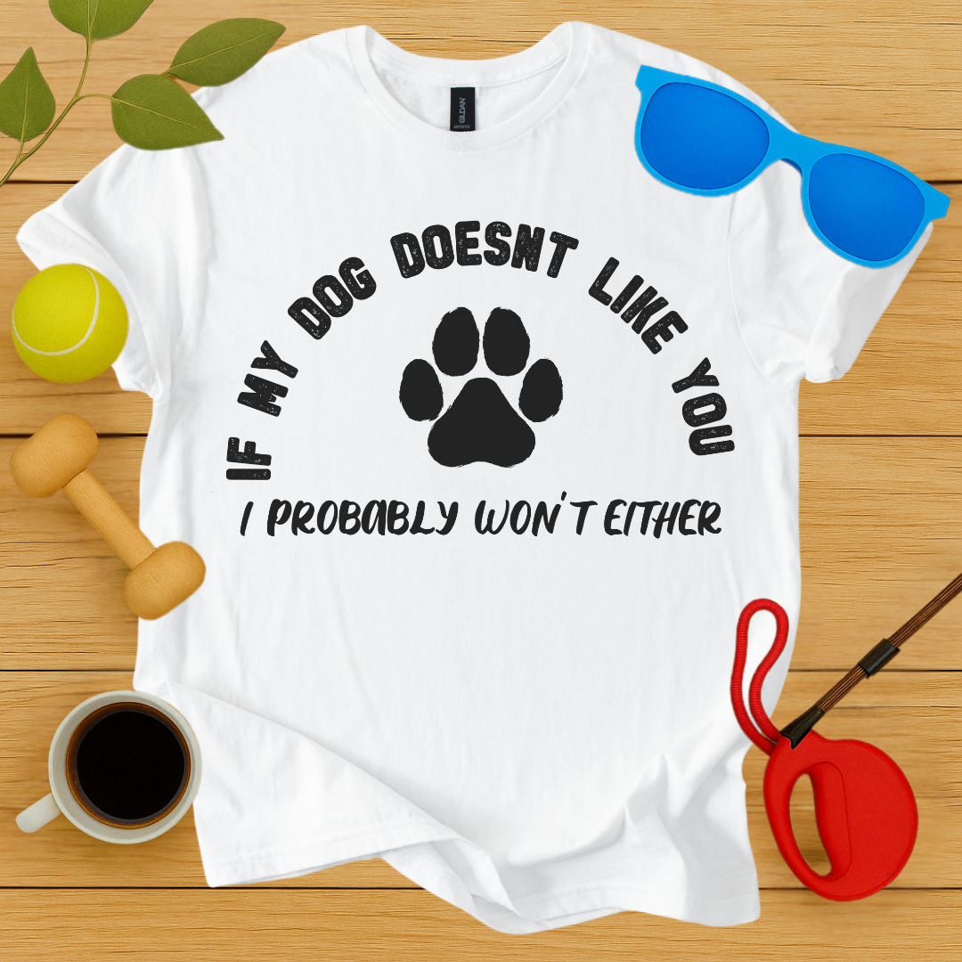 If My Dog Doesn't Like You...T-Shirt - Critter Lane