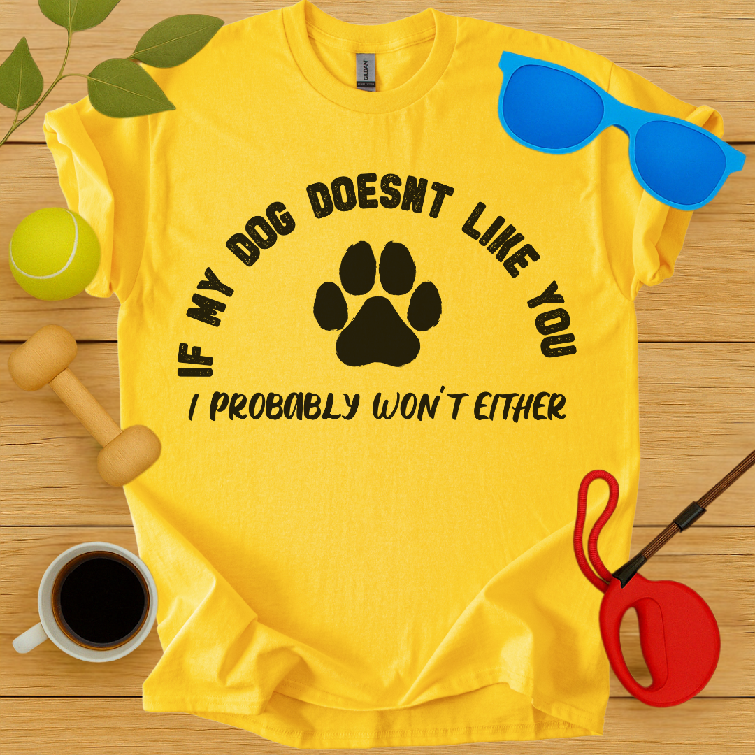 If My Dog Doesn't Like You...T-Shirt - Critter Lane