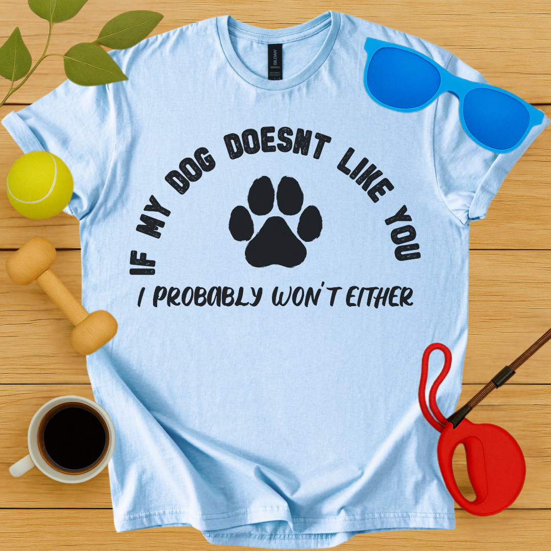 If My Dog Doesn't Like You...T-Shirt - Critter Lane