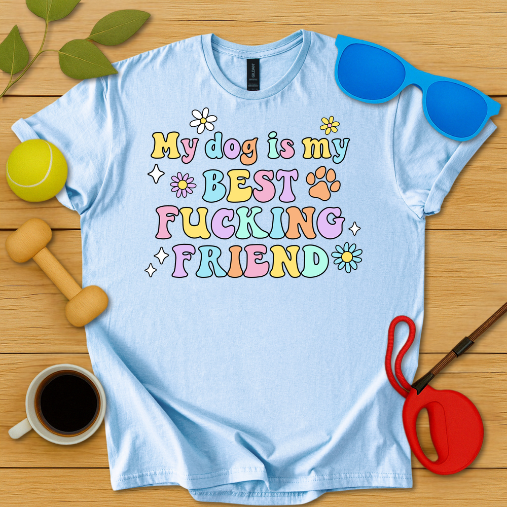 My Dog Is My Best Fucking Friend T-Shirt - Critter Lane