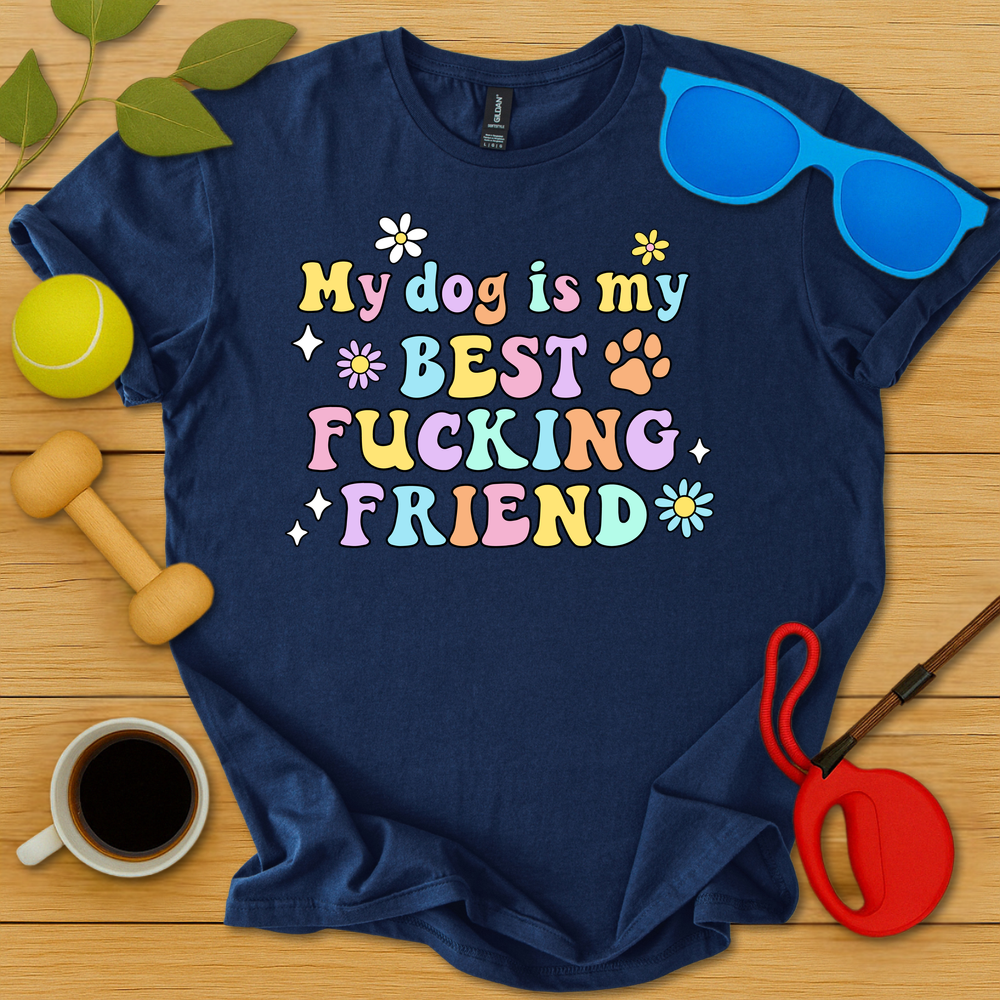 My Dog Is My Best Fucking Friend T-Shirt - Critter Lane