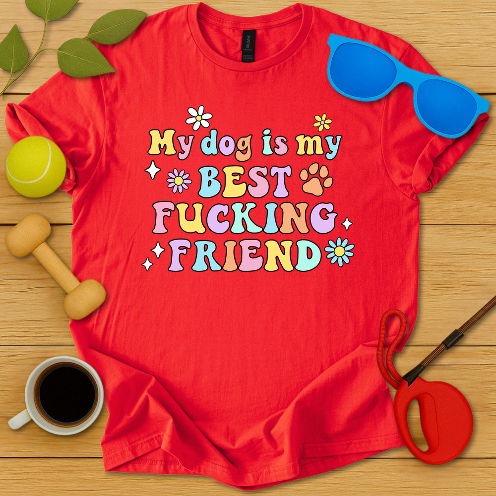 My Dog Is My Best Fucking Friend T-Shirt - Critter Lane