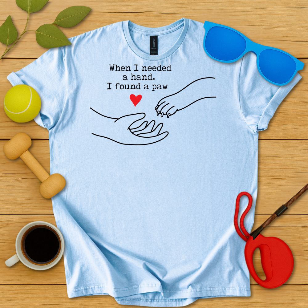 I Needed a Hand I Found a Paw T-Shirt - Critter Lane