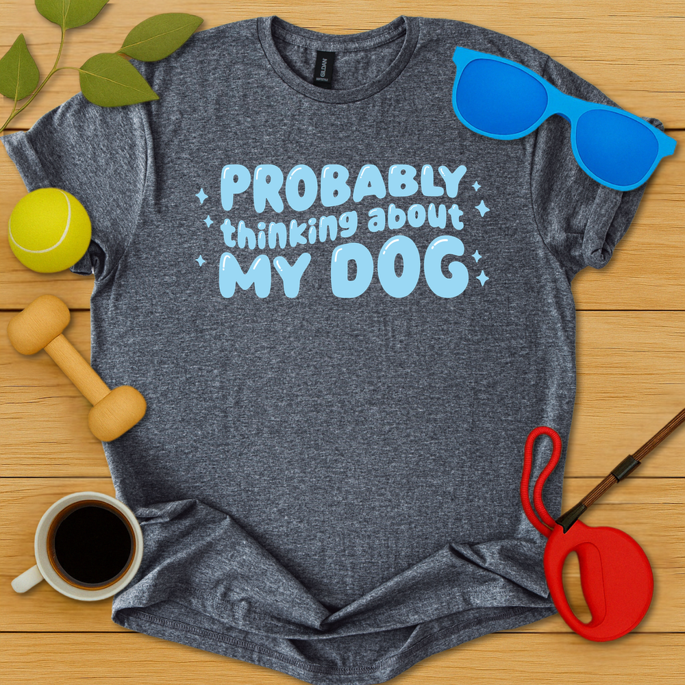 Probably Thinking About My Dog T-Shirt - Critter Lane