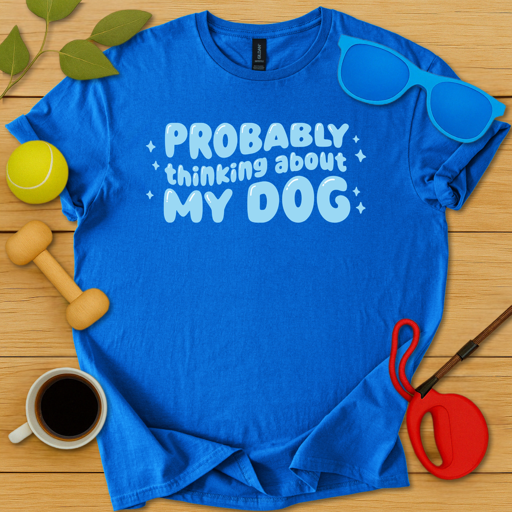 Probably Thinking About My Dog T-Shirt - Critter Lane