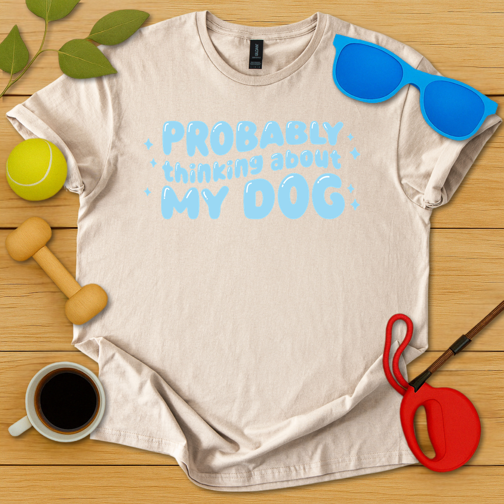 Probably Thinking About My Dog T-Shirt - Critter Lane