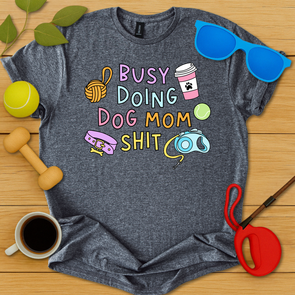 Doing Dog Mom Shit T-Shirt - Critter Lane