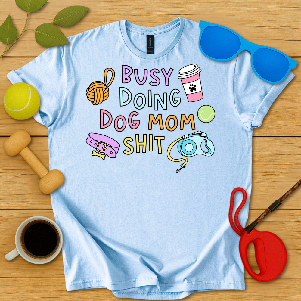 Doing Dog Mom Shit T-Shirt - Critter Lane