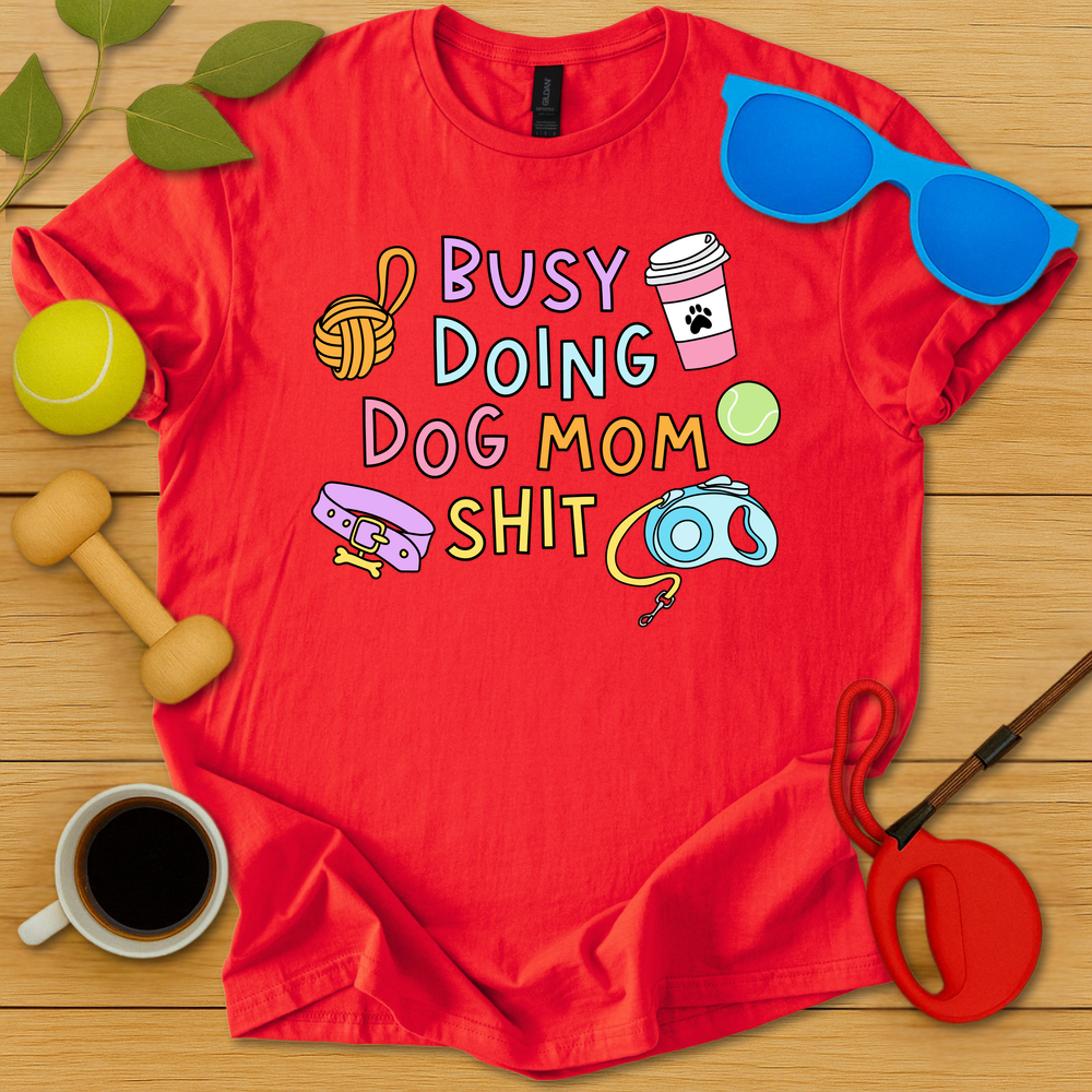 Doing Dog Mom Shit T-Shirt - Critter Lane
