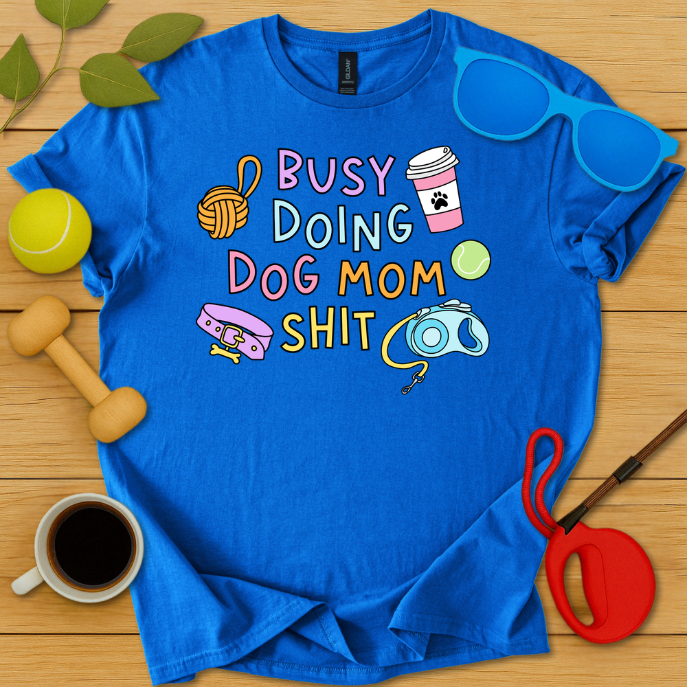 Doing Dog Mom Shit T-Shirt - Critter Lane