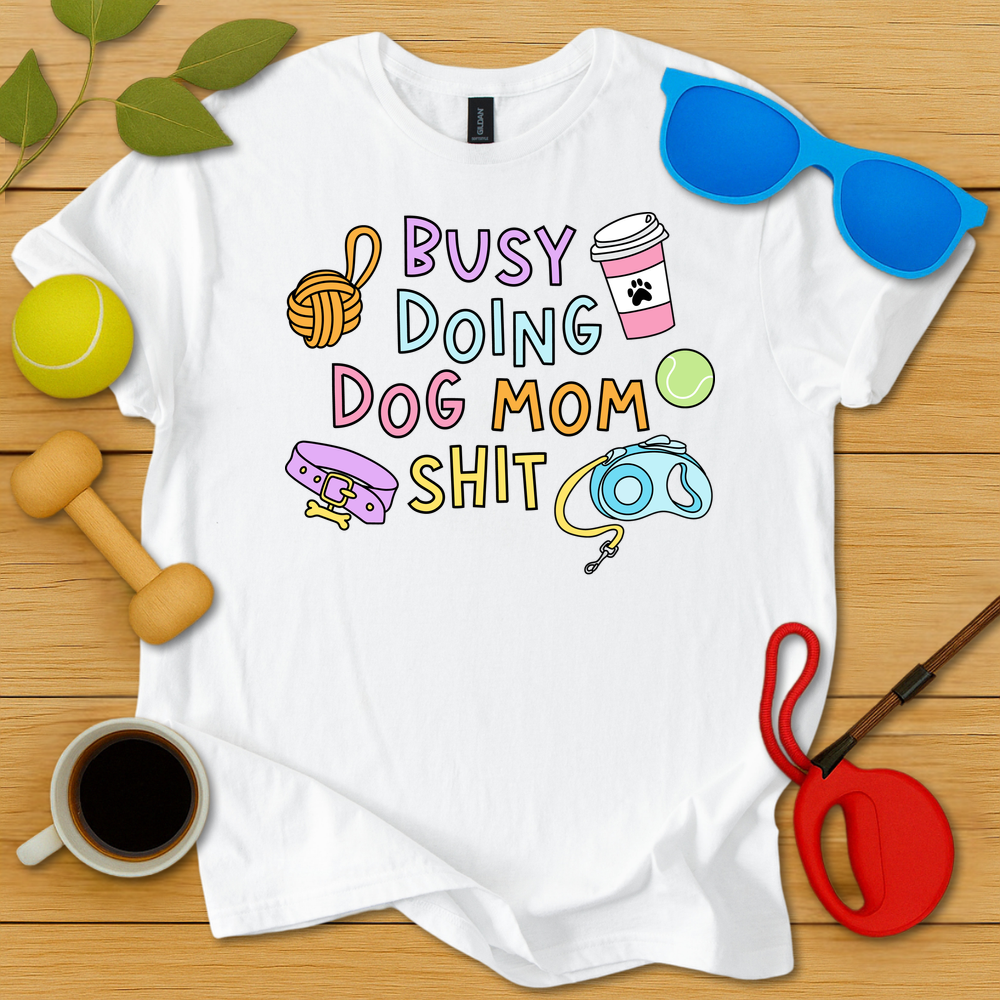 Doing Dog Mom Shit T-Shirt - Critter Lane