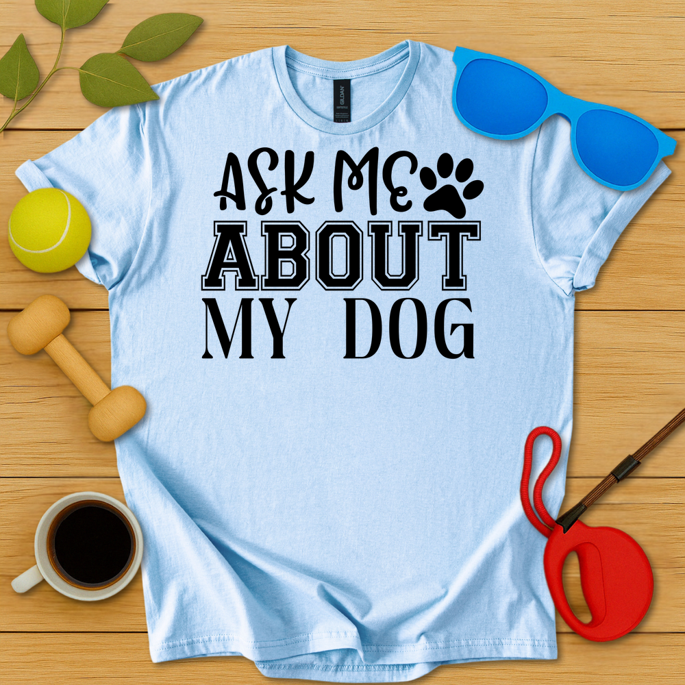 Ask Me About My Dog T-Shirt - Critter Lane