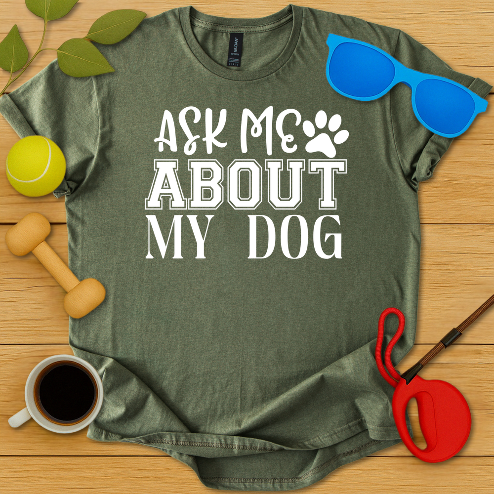 Ask Me About My Dog T-Shirt - Critter Lane