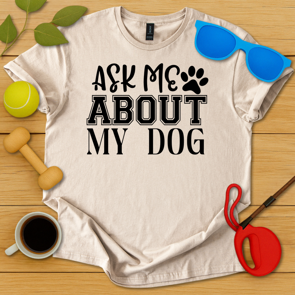 Ask Me About My Dog T-Shirt - Critter Lane