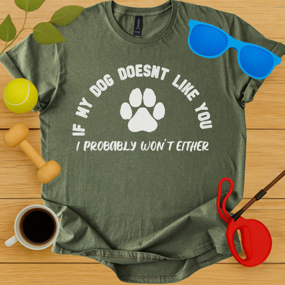 If My Dog Doesn't Like You...T-Shirt - Critter Lane