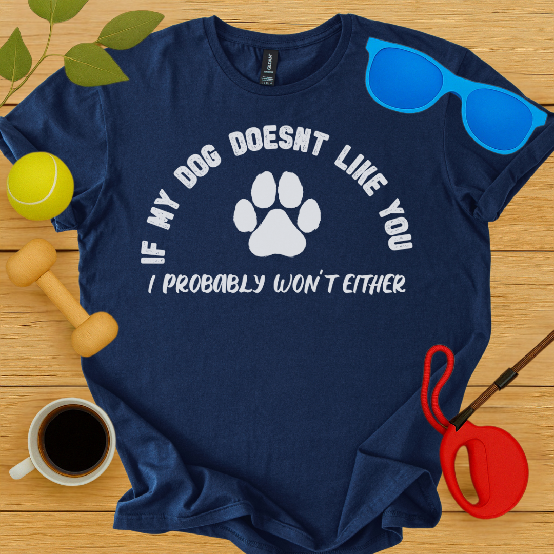 If My Dog Doesn't Like You...T-Shirt - Critter Lane