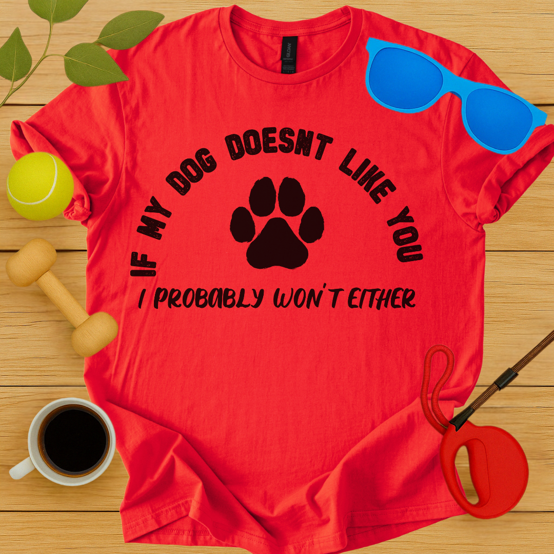 If My Dog Doesn't Like You...T-Shirt - Critter Lane