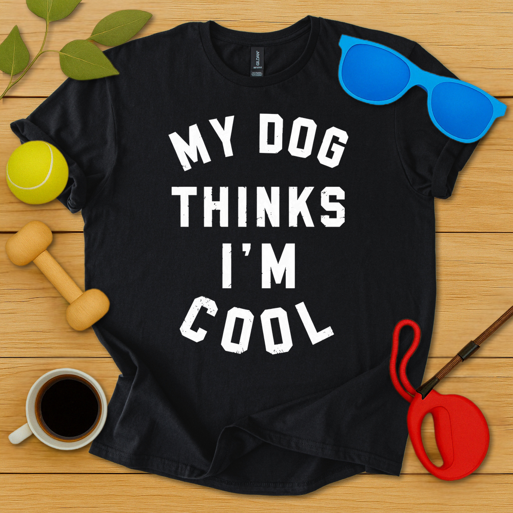 My Dog Thinks I'm Cool T-Shirt - Critter Lane