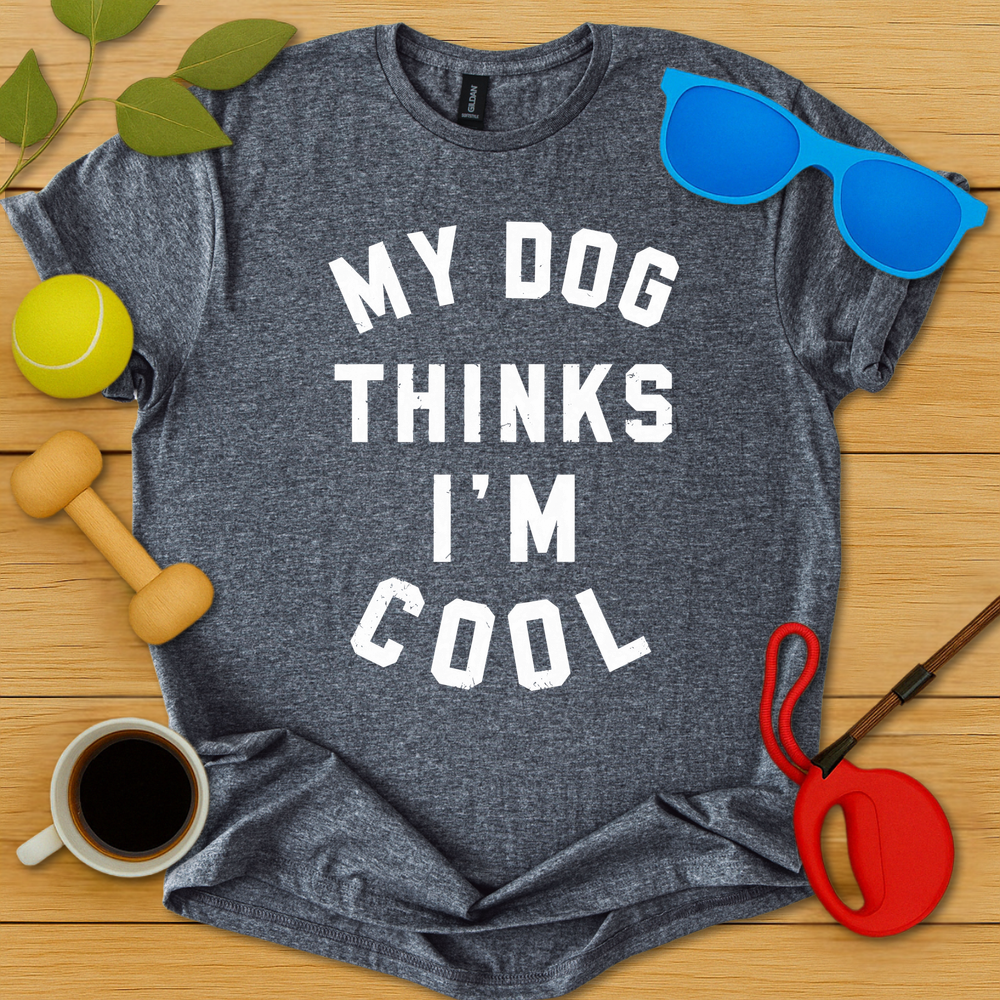 My Dog Thinks I'm Cool T-Shirt - Critter Lane