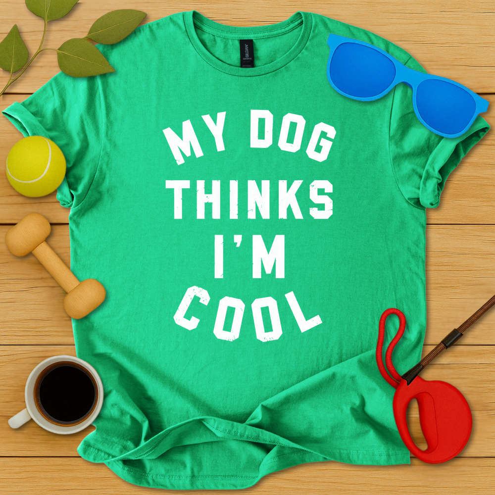 My Dog Thinks I'm Cool T-Shirt - Critter Lane