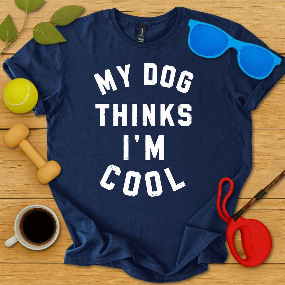 My Dog Thinks I'm Cool T-Shirt - Critter Lane