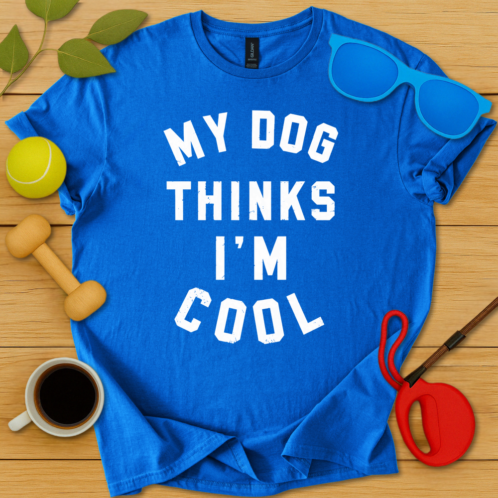 My Dog Thinks I'm Cool T-Shirt - Critter Lane