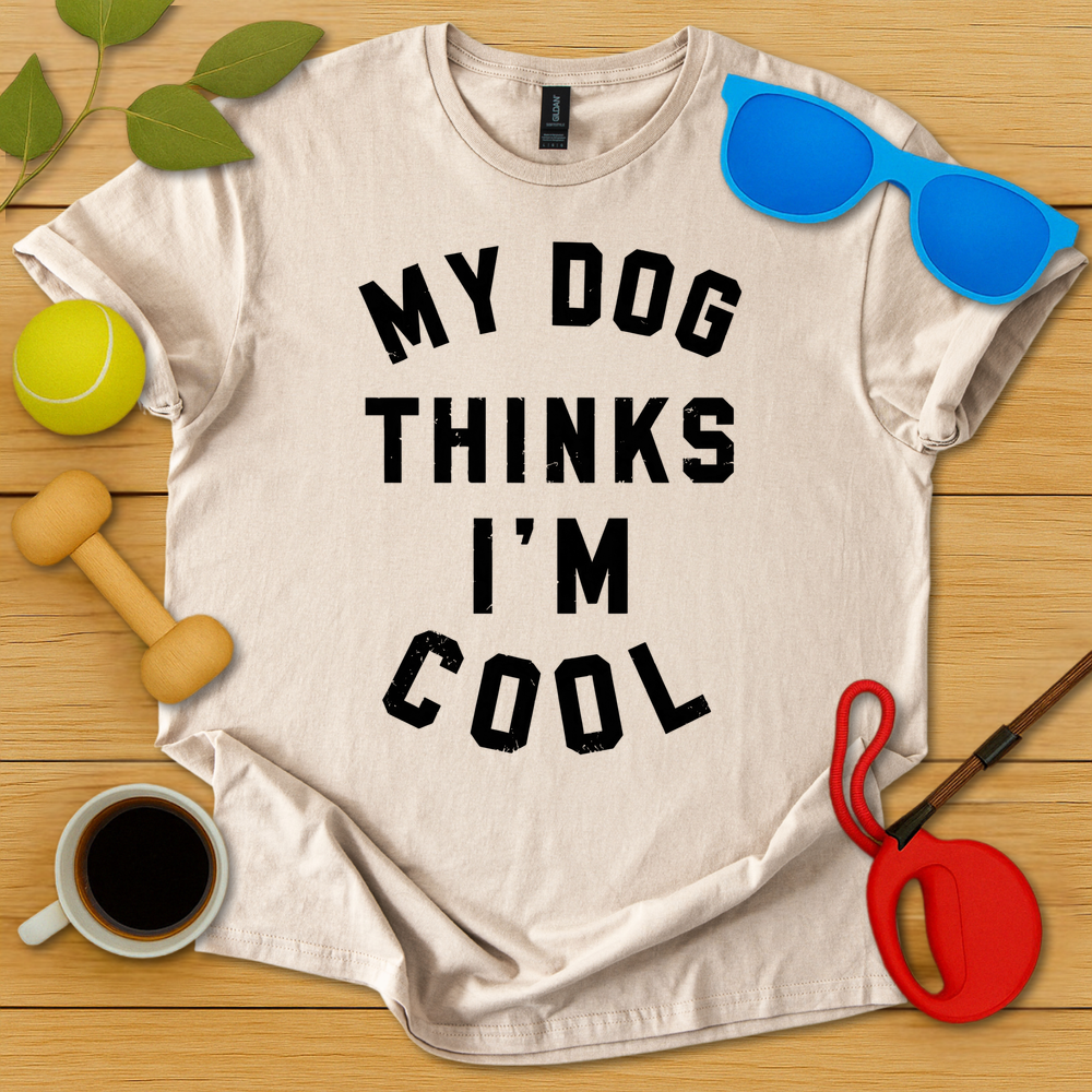 My Dog Thinks I'm Cool T-Shirt - Critter Lane