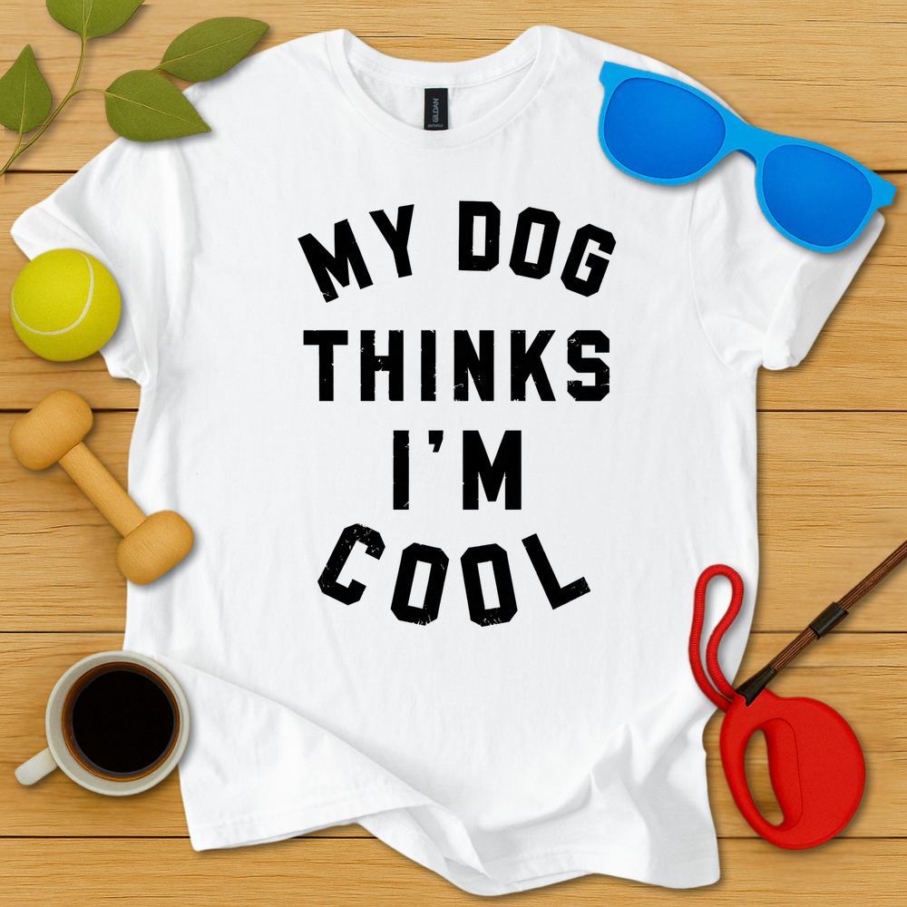My Dog Thinks I'm Cool T-Shirt - Critter Lane