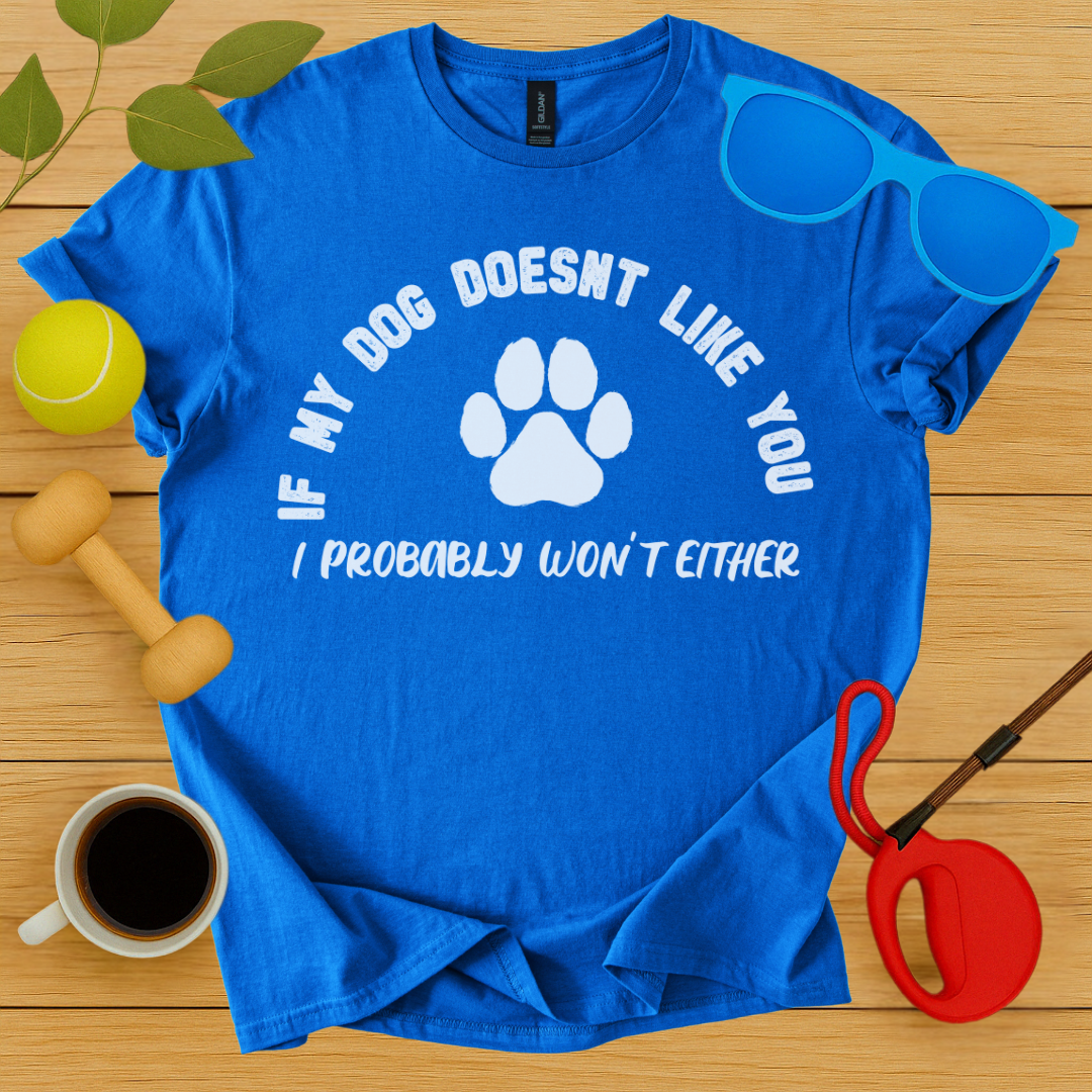 If My Dog Doesn't Like You...T-Shirt - Critter Lane
