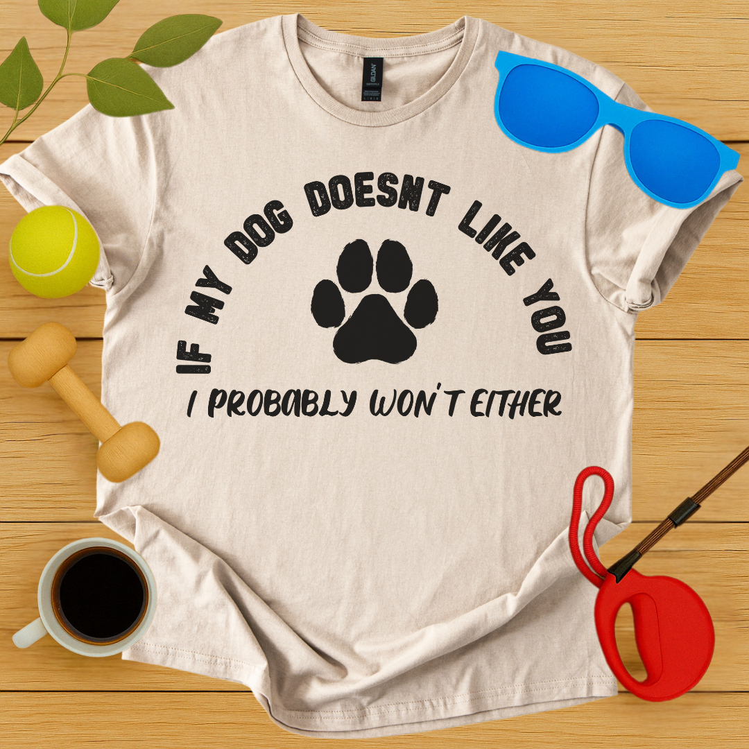 If My Dog Doesn't Like You...T-Shirt - Critter Lane