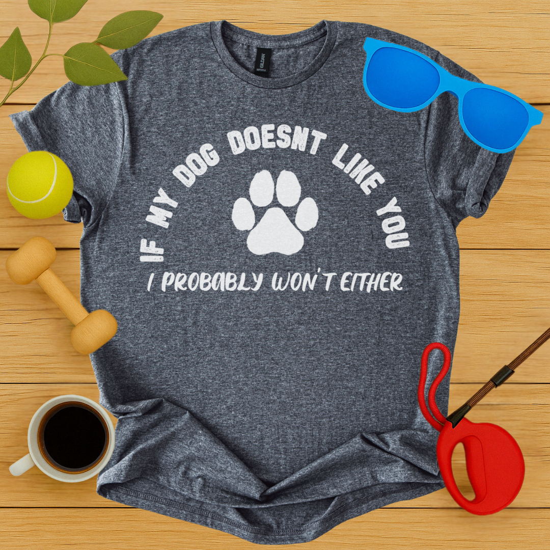 If My Dog Doesn't Like You...T-Shirt - Critter Lane