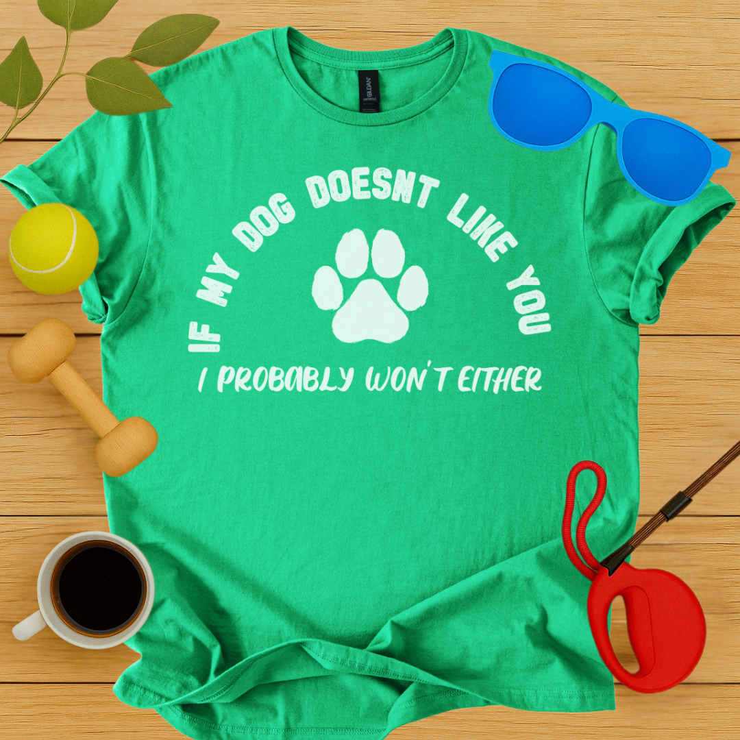 If My Dog Doesn't Like You...T-Shirt - Critter Lane