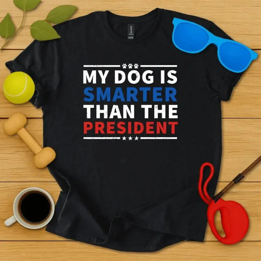 My Dog Is Smarter Than The President T-Shirt