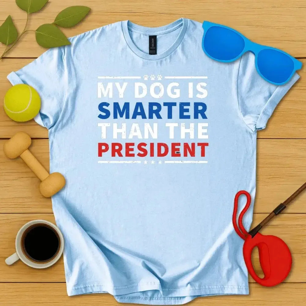 My Dog Is Smarter Than The President T-Shirt
