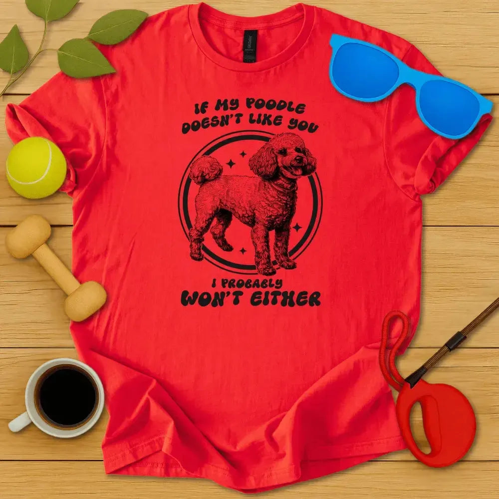 My Poodle Doesn't Like You Tee