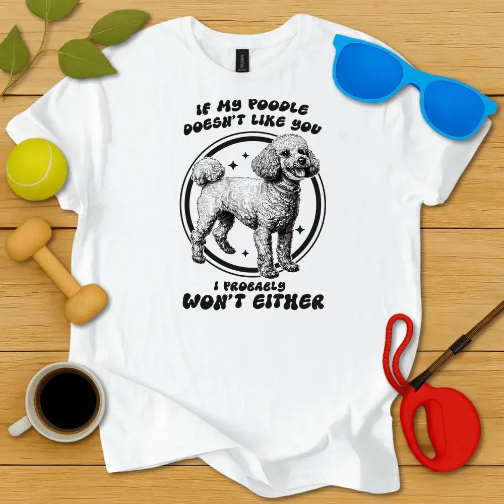 My Poodle Doesn't Like You Tee