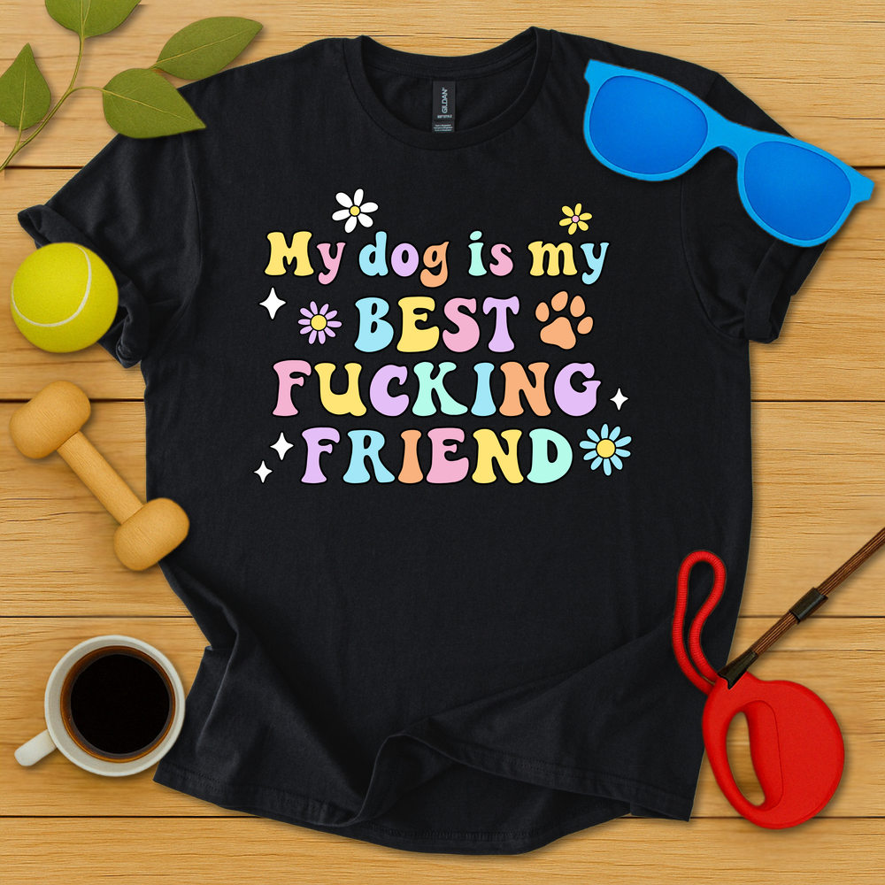 My Dog Is My Best Fucking Friend T-Shirt - Critter Lane