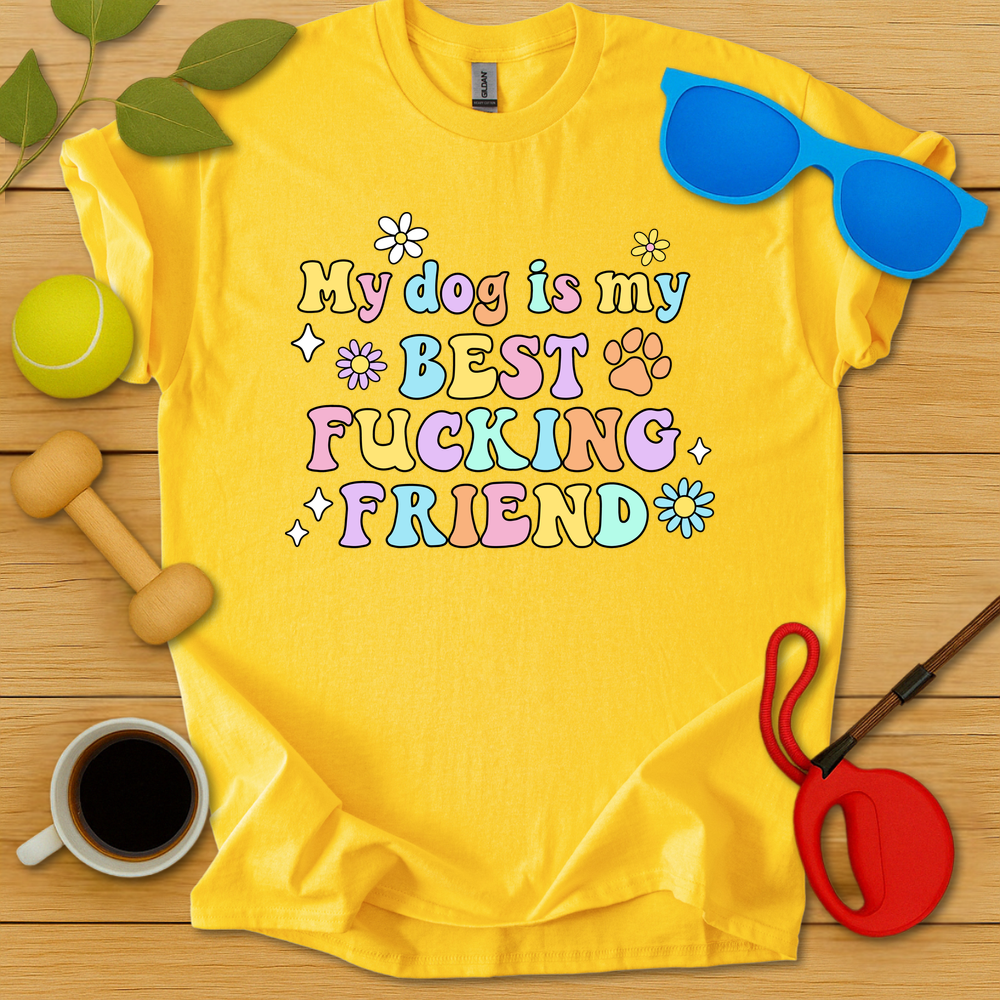 My Dog Is My Best Fucking Friend T-Shirt - Critter Lane