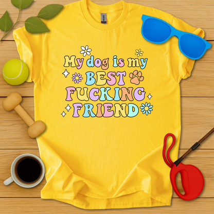 My Dog Is My Best Fucking Friend T-Shirt - Critter Lane
