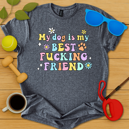 My Dog Is My Best Fucking Friend T-Shirt - Critter Lane