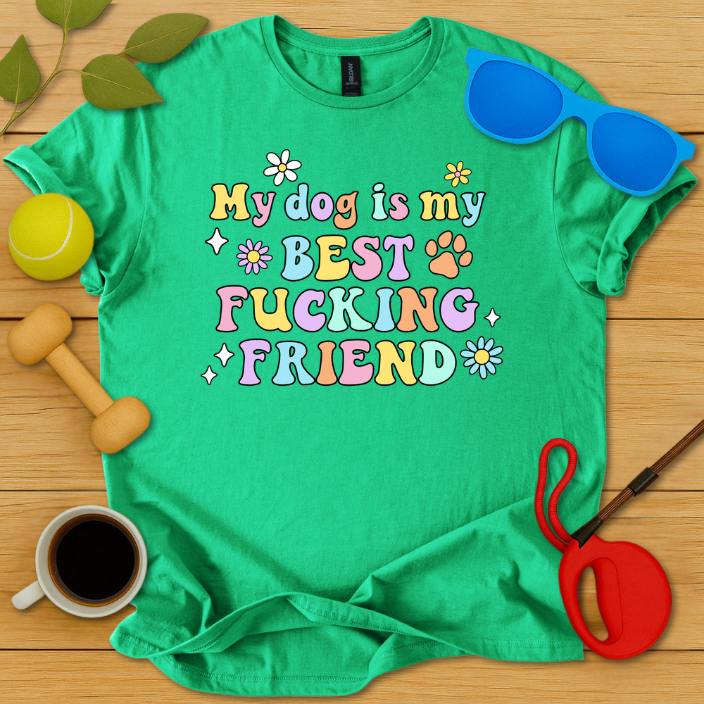 My Dog Is My Best Fucking Friend T-Shirt - Critter Lane