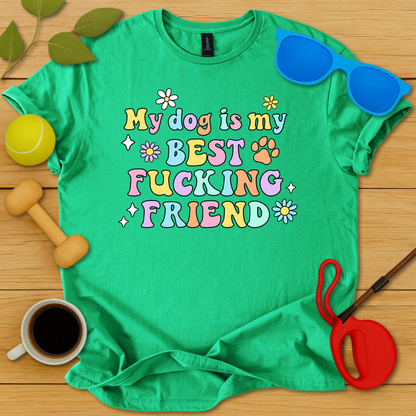 My Dog Is My Best Fucking Friend T-Shirt - Critter Lane