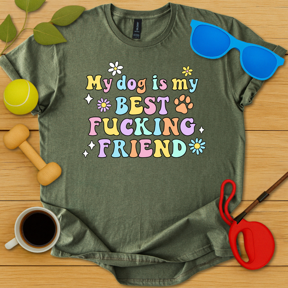 My Dog Is My Best Fucking Friend T-Shirt - Critter Lane
