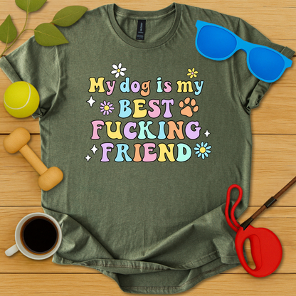 My Dog Is My Best Fucking Friend T-Shirt - Critter Lane