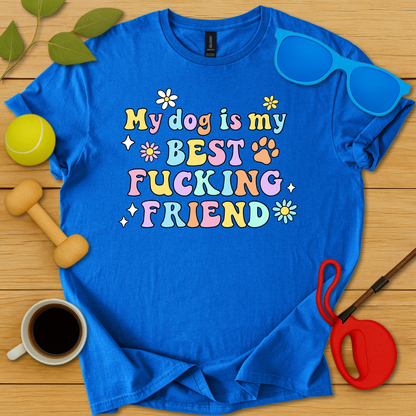My Dog Is My Best Fucking Friend T-Shirt - Critter Lane