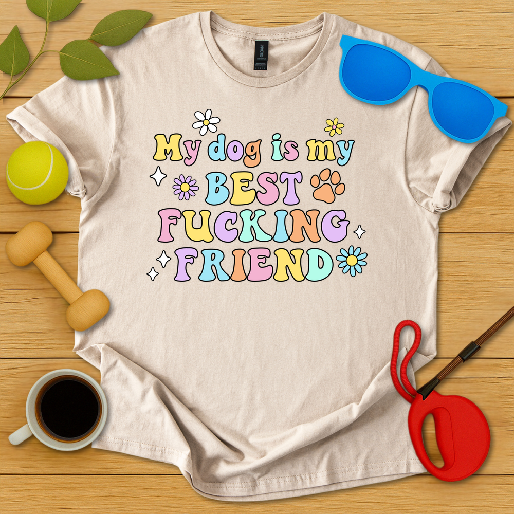 My Dog Is My Best Fucking Friend T-Shirt - Critter Lane
