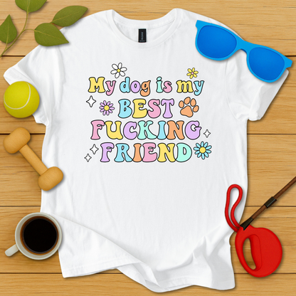 My Dog Is My Best Fucking Friend T-Shirt - Critter Lane