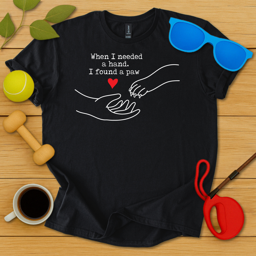 I Needed a Hand I Found a Paw T-Shirt - Critter Lane