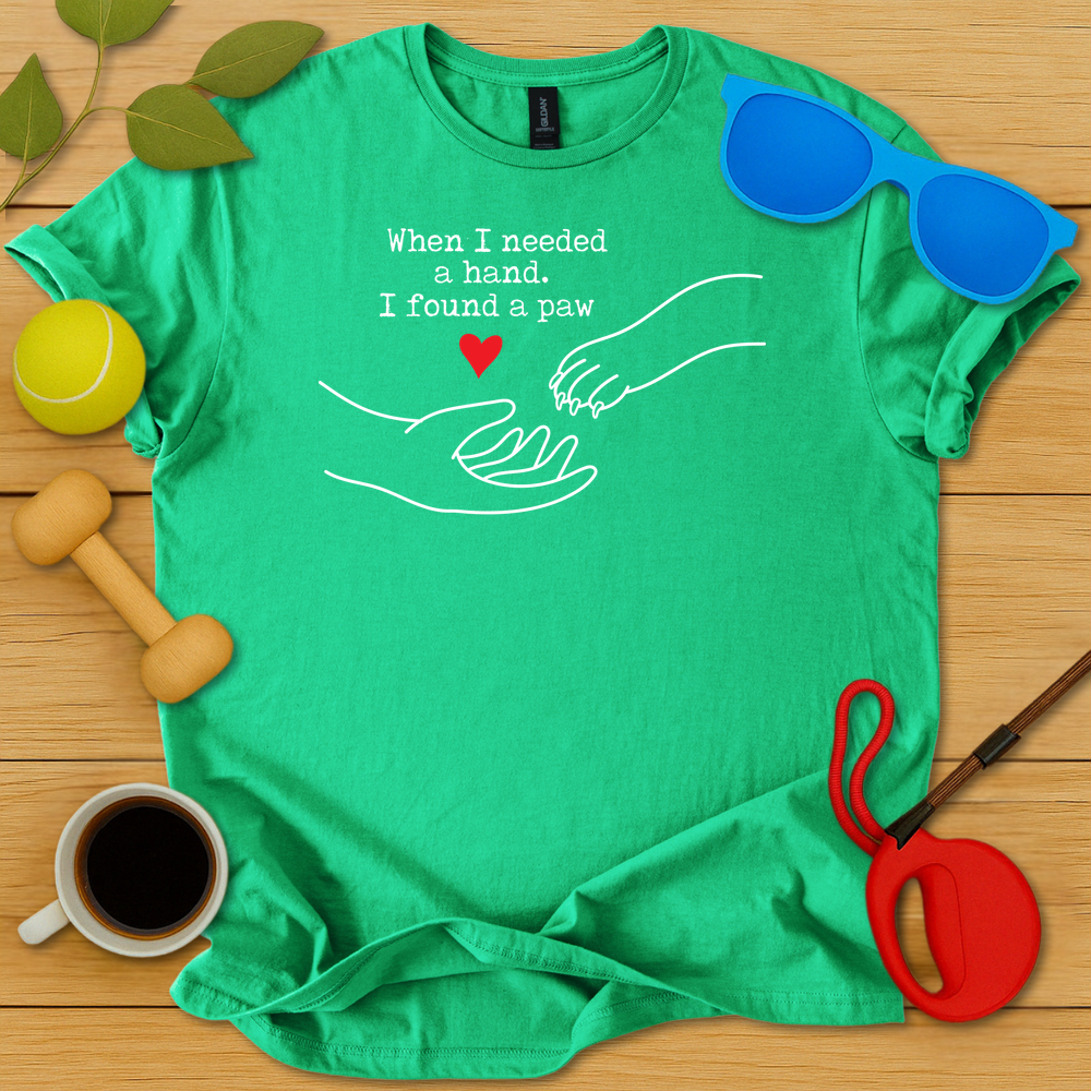 I Needed a Hand I Found a Paw T-Shirt - Critter Lane