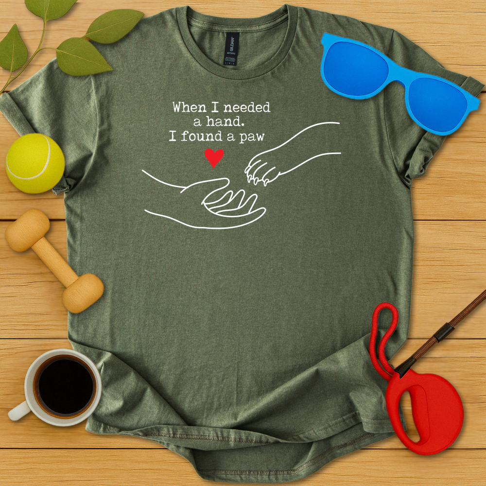 I Needed a Hand I Found a Paw T-Shirt - Critter Lane